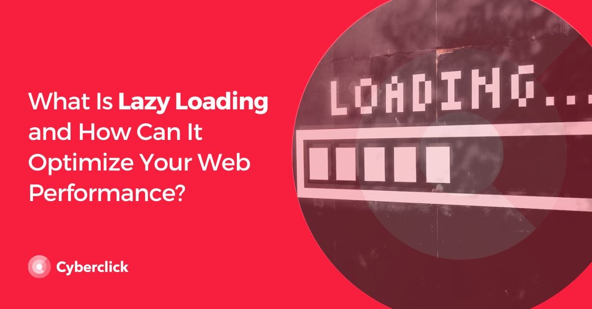 What Is Lazy Loading and How Can It Optimize Your Web Performance