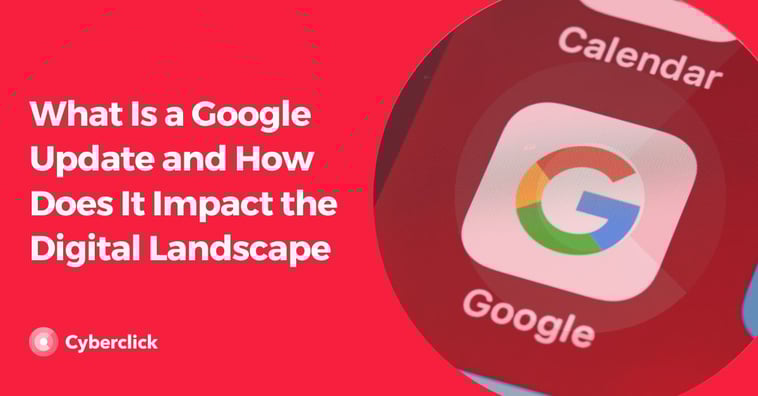 What Is a Google Update and How Does It Impact the Digital Landscape