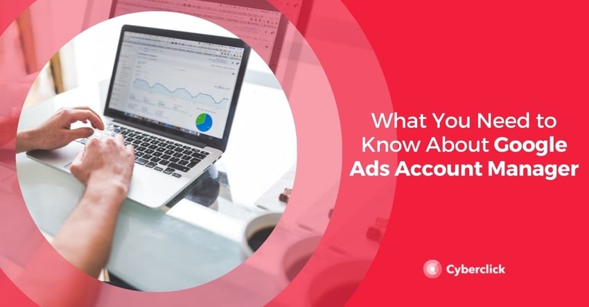 What You Need to Know About Google Ads Account Manager