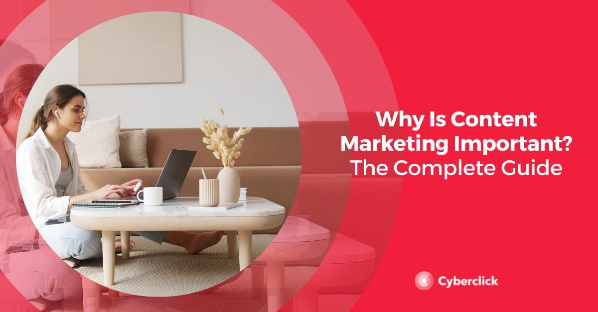 Why Is Content Marketing Important The Complete Guide