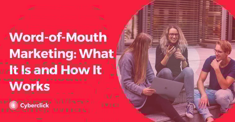 Word-of-Mouth Marketing: What It Is and How It Works