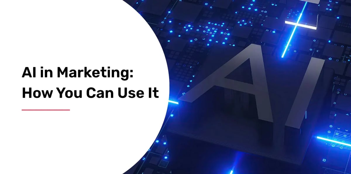 AI in Marketing: How You Can Use It