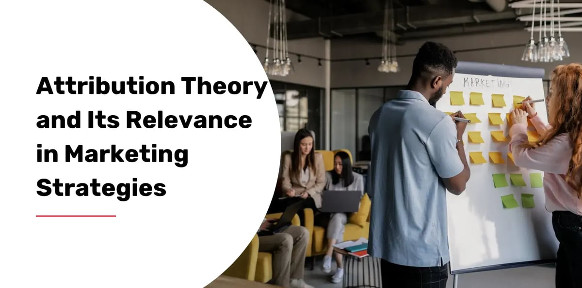 Attribution Theory and Its Relevance in Marketing Strategies