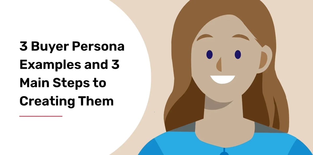 3 Buyer Persona Examples and 3 Main Steps to Creating Them