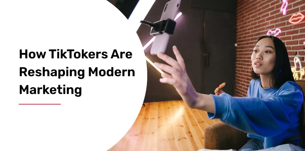 how tiktokers are reshaping modern marketing