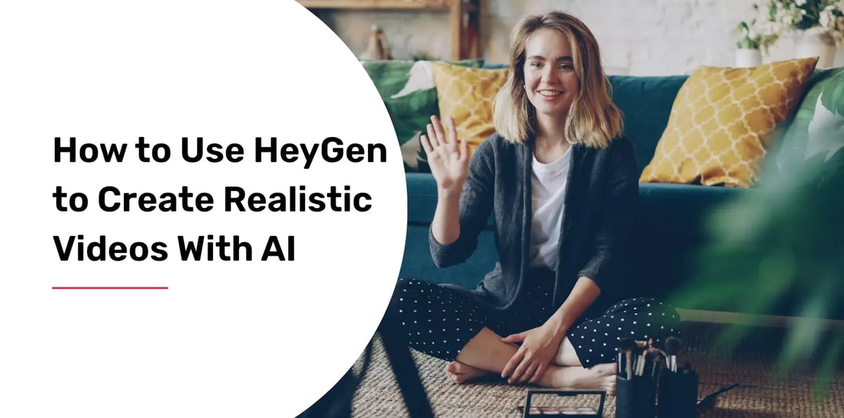 how to use heygen to create realistic videos with AI