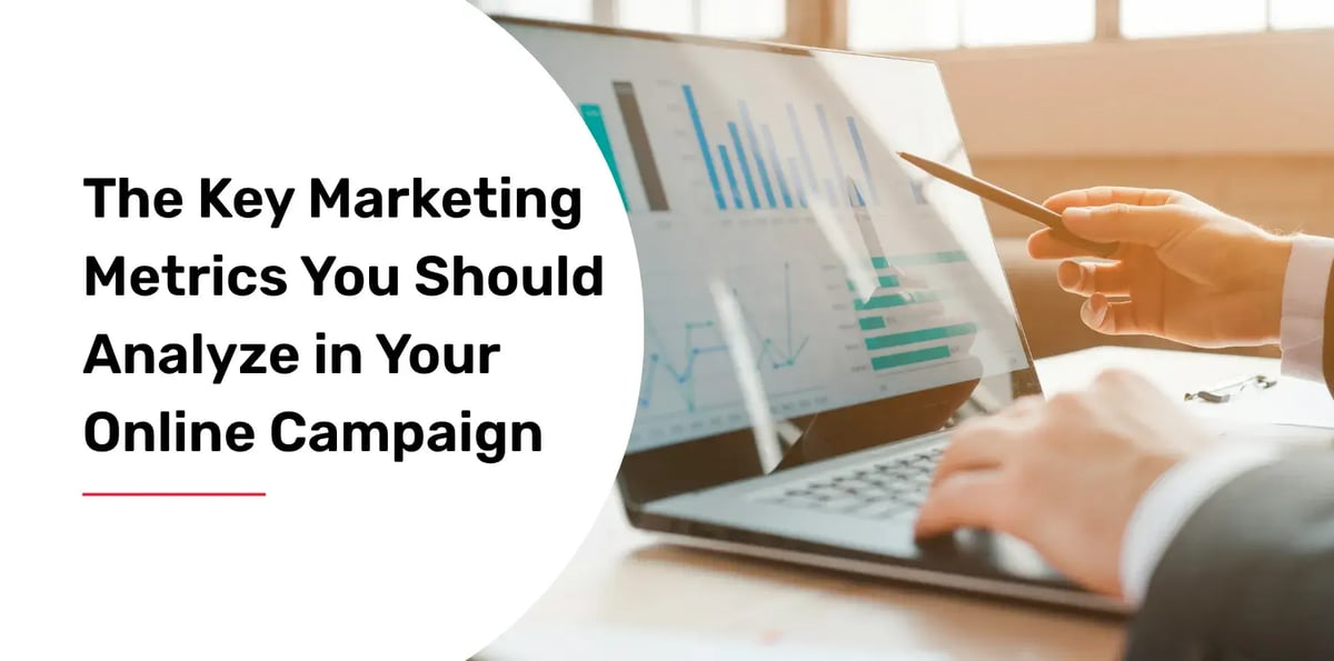 The Key Marketing Metrics You Should Analyze in Your Online Campaign