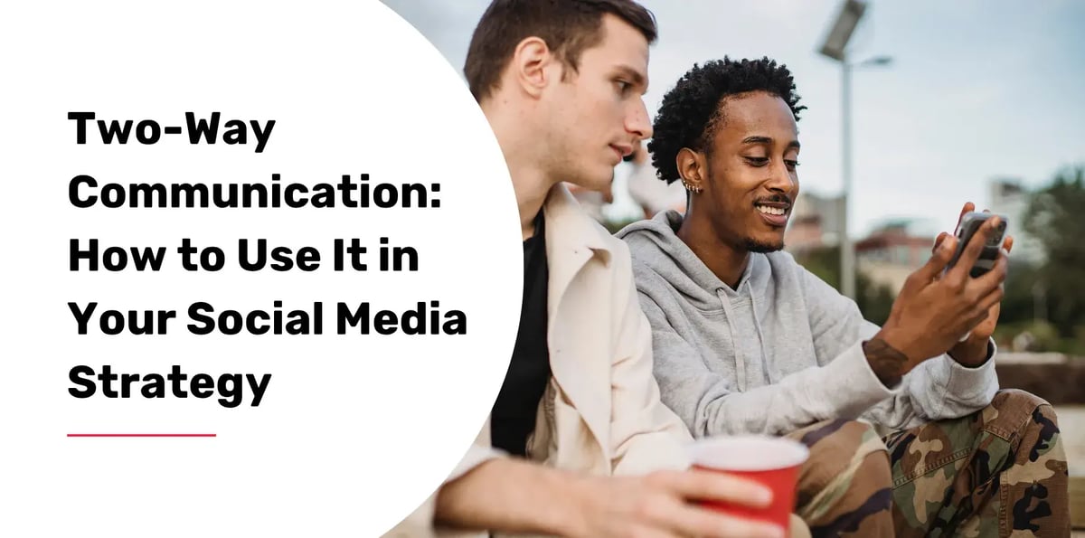 Two-Way Communication: How to Use It in Your Social Media Strategy