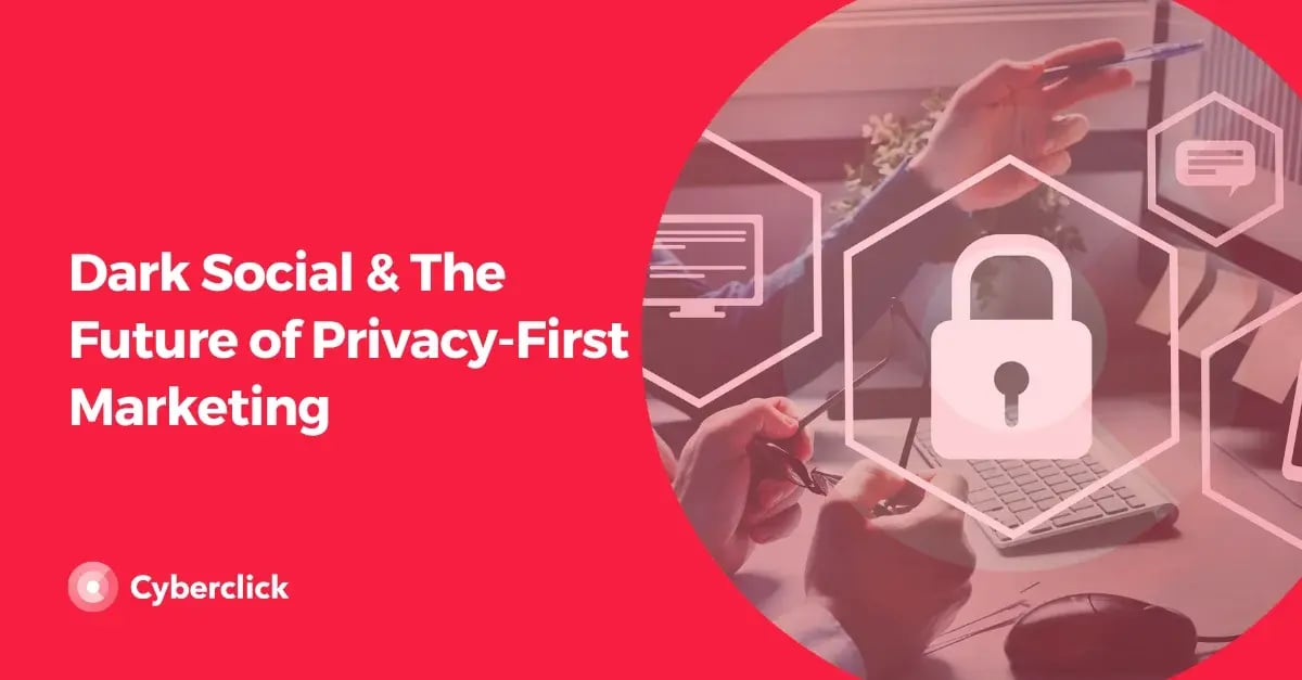 Dark Social & The Future of Privacy-First Marketing