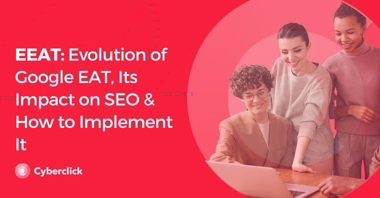 EEAT: Evolution of Google EAT, Its Impact on SEO & How to Implement It
