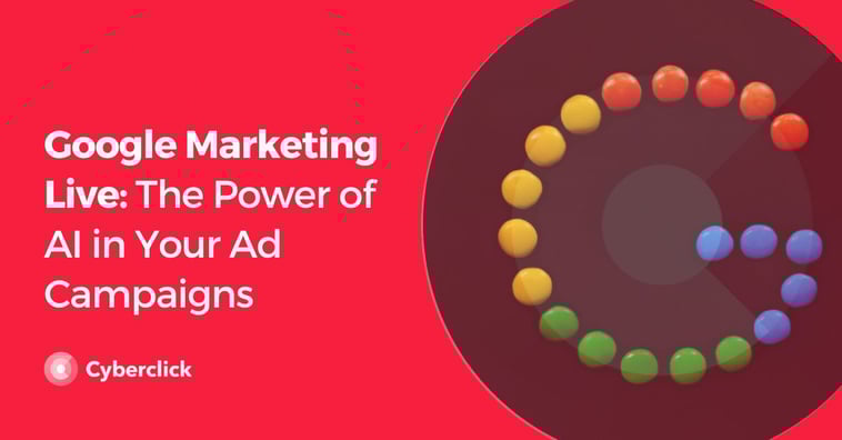 Google Marketing Live: The Power of AI in Your Ad Campaigns