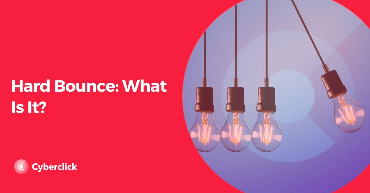 Hard Bounce: Definition, Causes and Recommendations to Prevent It