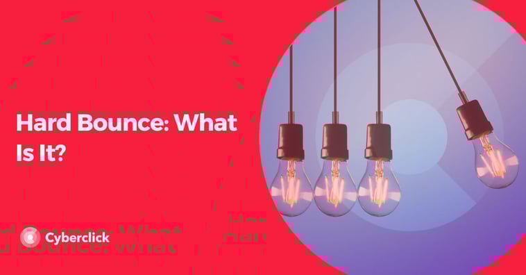 Hard Bounce: Definition, Causes and Recommendations to Prevent It