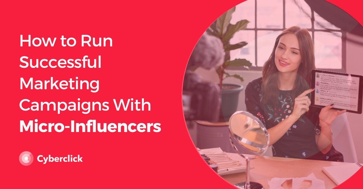 How to Run Successful Marketing Campaigns With Micro Influencers