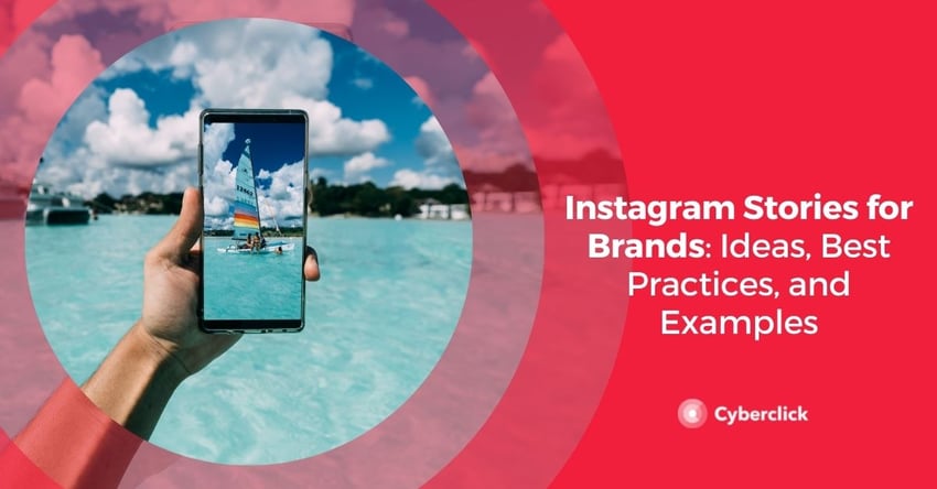 Instagram Stories for Brands Ideas Best Practices and Examples