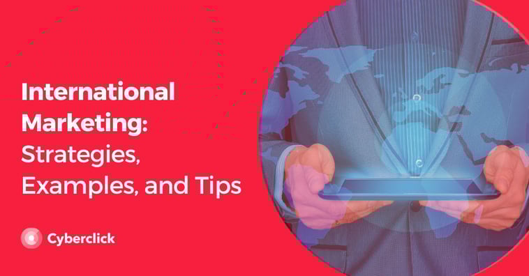 International Marketing: Strategies, Examples, and Tips