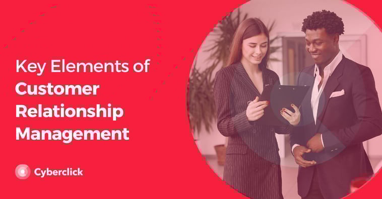 Key Elements of Customer Relationship Management and why its relevant