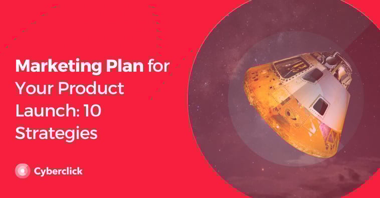 Marketing Plan for Your Product Launch: 10 Strategies