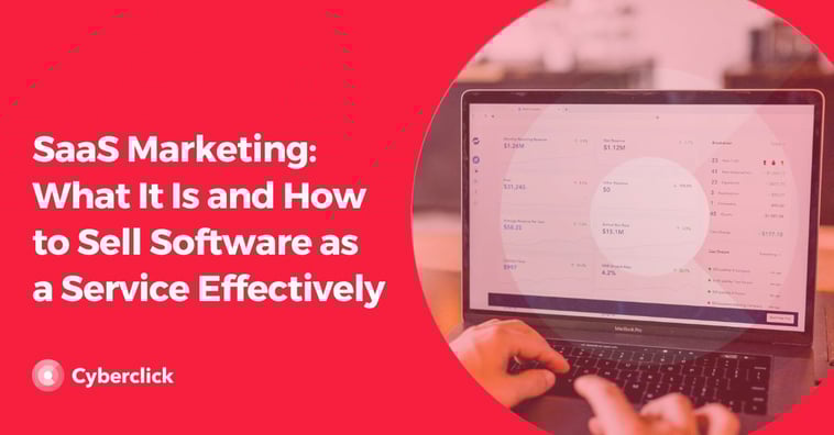 SaaS Marketing: What It Is and How to Sell Software as a Service Effectively