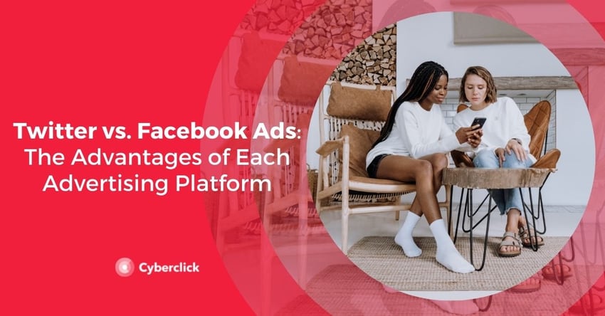 Twitter vs. Facebook Ads The Advantages of Each Advertising Platform 