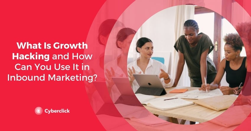What Is Growth Hacking and How Can You Use It in Inbound Marketing