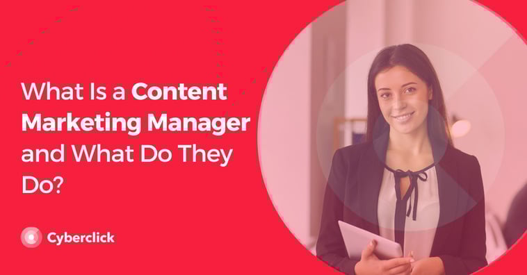 What Is a Content Marketing Manager and What Do They Do?