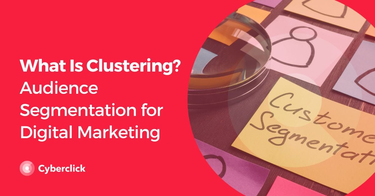 What is Clustering Audience Segmentation for Digital Marketing