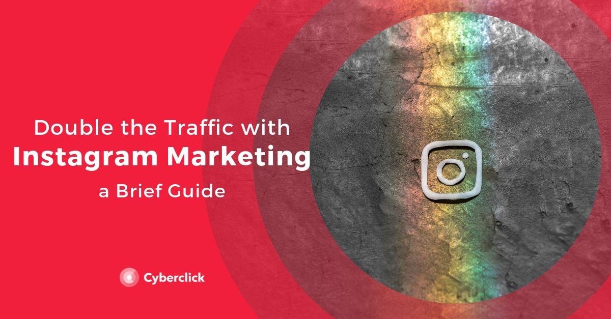 Double the Traffic with Instagram Marketing A Brief Guide