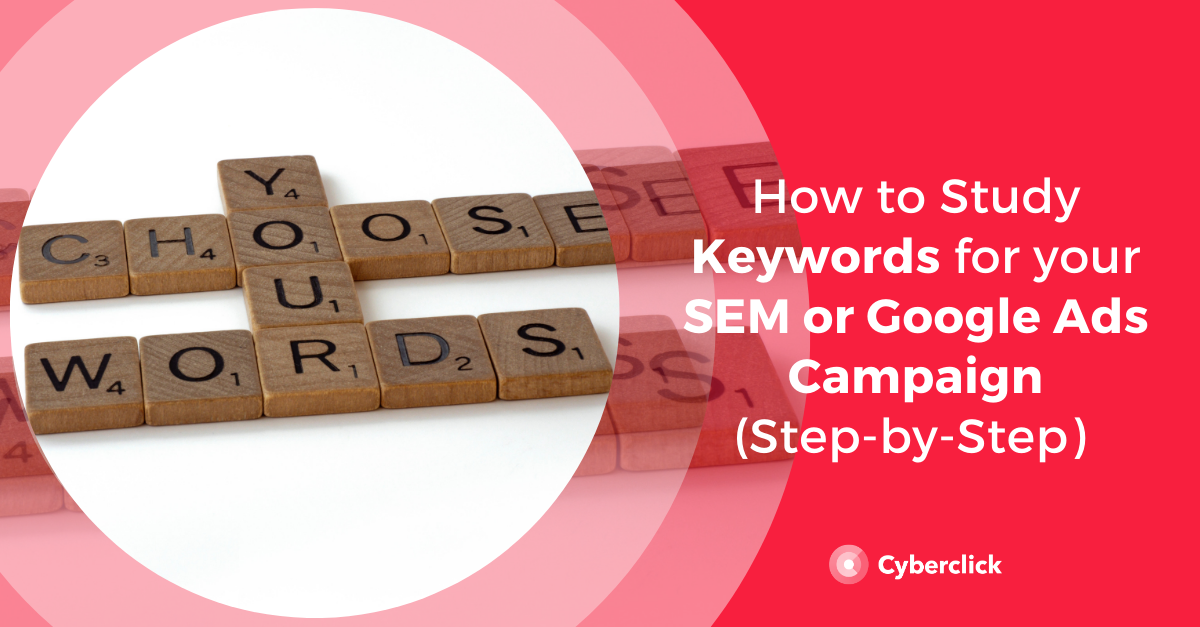 How to Study Keywords for your SEM or Google Ads Campaign (Step-by-Step)