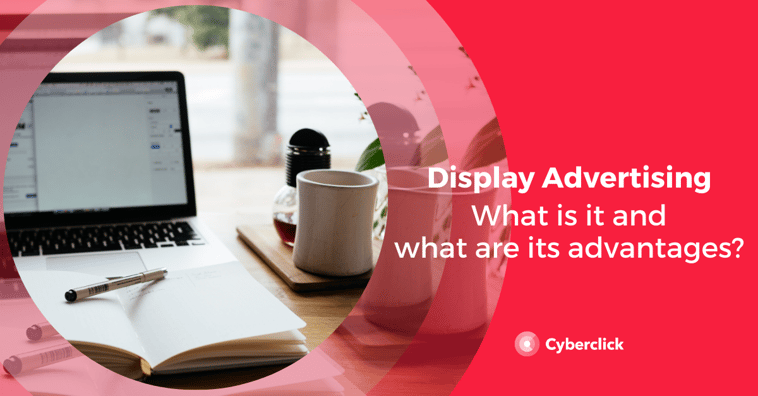 What Is Display Advertising and What Are Its Advantages?
