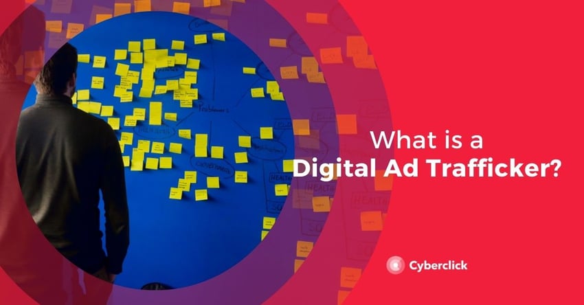 What Is a Digital Ad Trafficker & What Do They Do