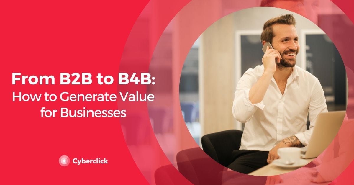From B2B to B4B: How to Generate Value for Businesses