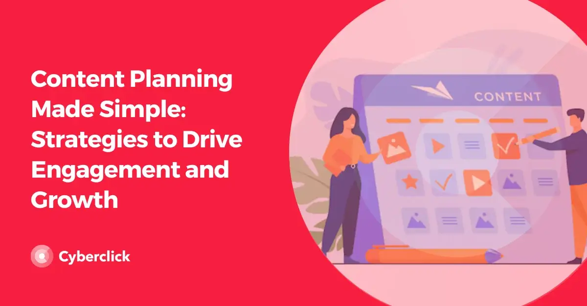Content Planning Made Simple Strategies to Drive Engagement and Growth