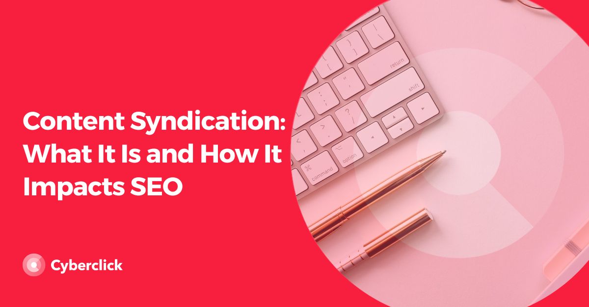 Content Syndication: What It Is and How It Impacts SEO
