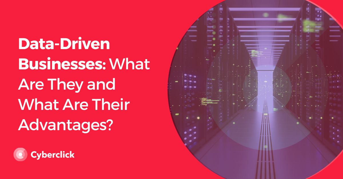 Data-Driven Businesses What Are They and What Are Their Advantages