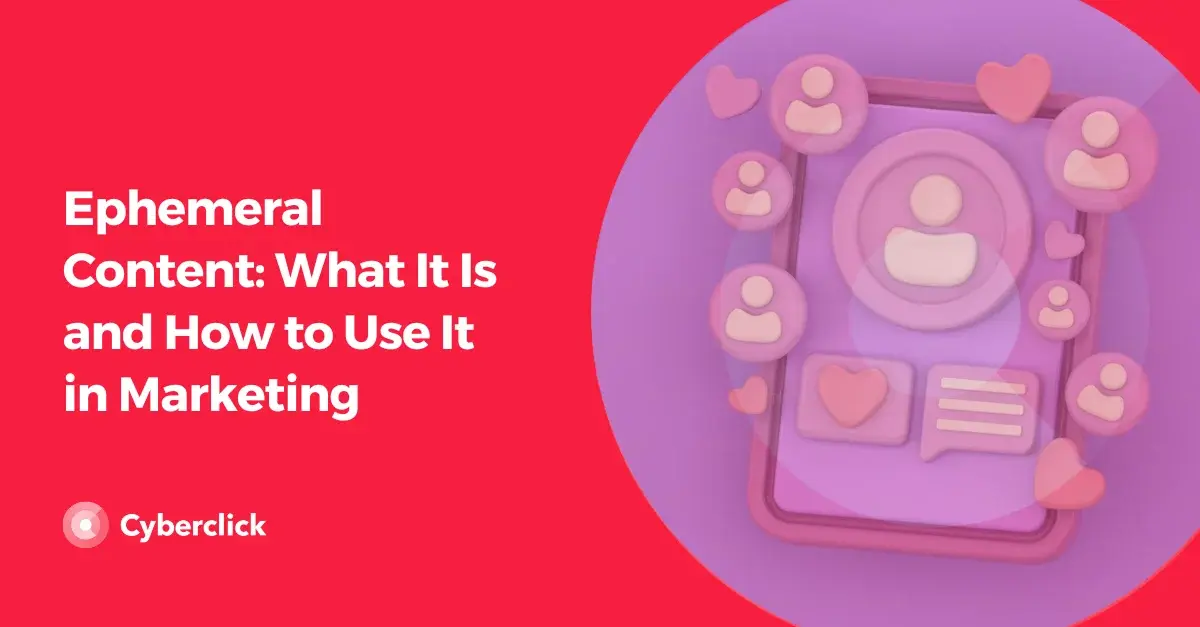 Ephemeral Content What It Is and How to Use It in Marketing
