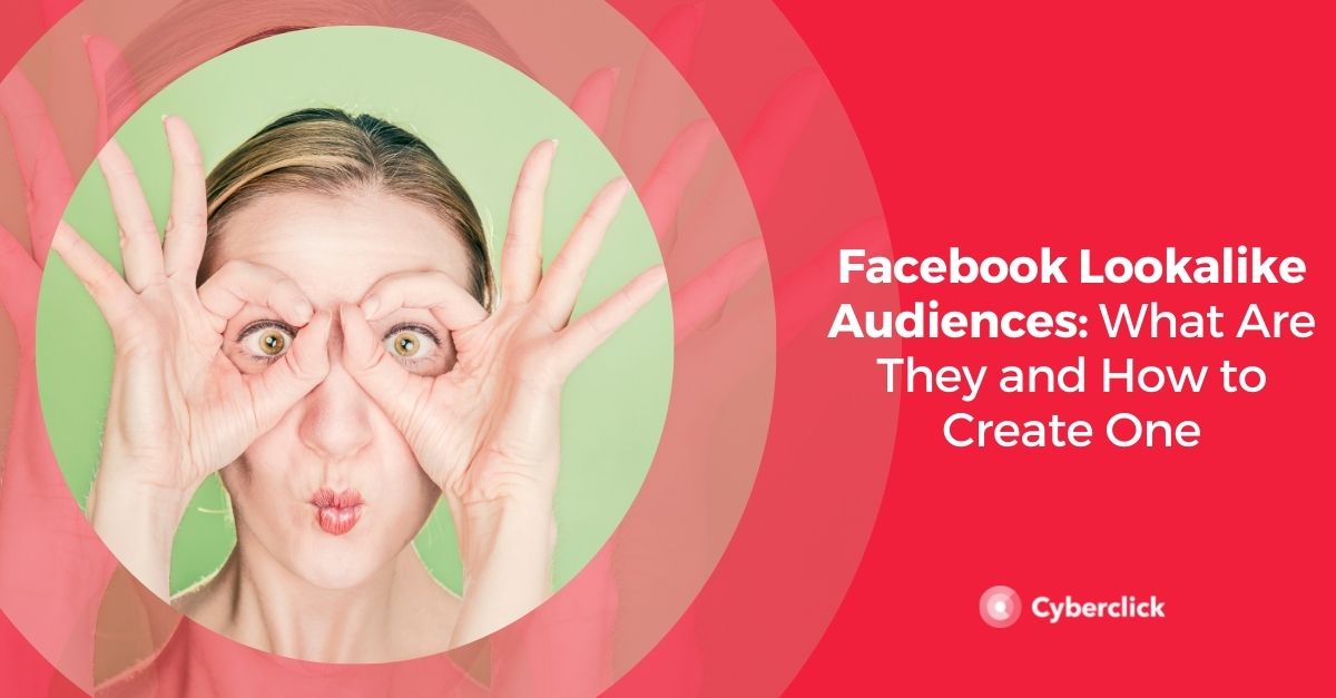 Facebook Lookalike Audiences What Are They and How to Create One