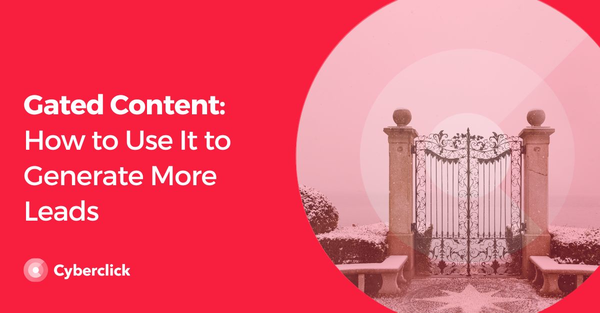 Gated Content How to Use It to Generate More Leads