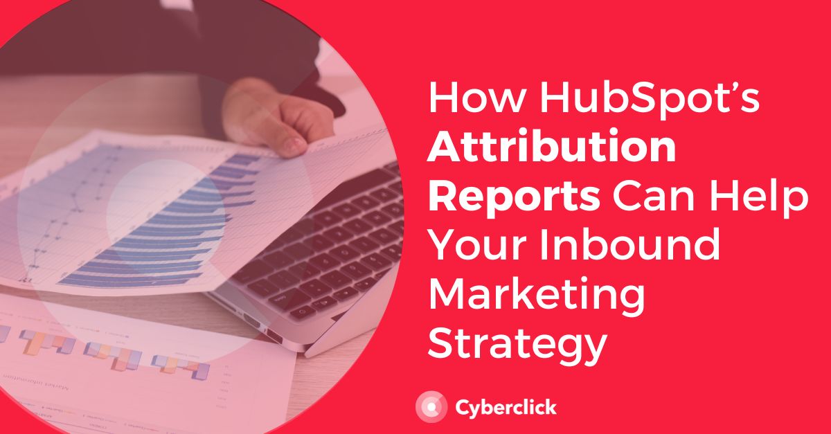 How HubSpots Attribution Reports Can Help Your Inbound Marketing Strategy