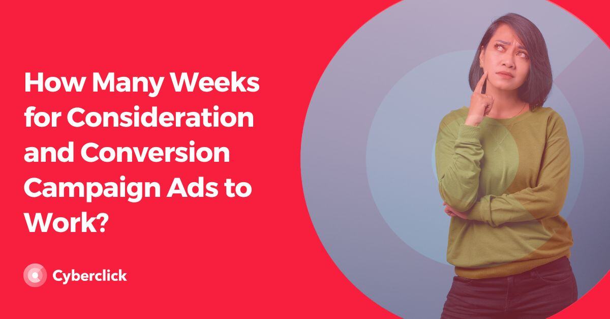 How Many Weeks for Consideration and Conversion Campaign Ads to Work