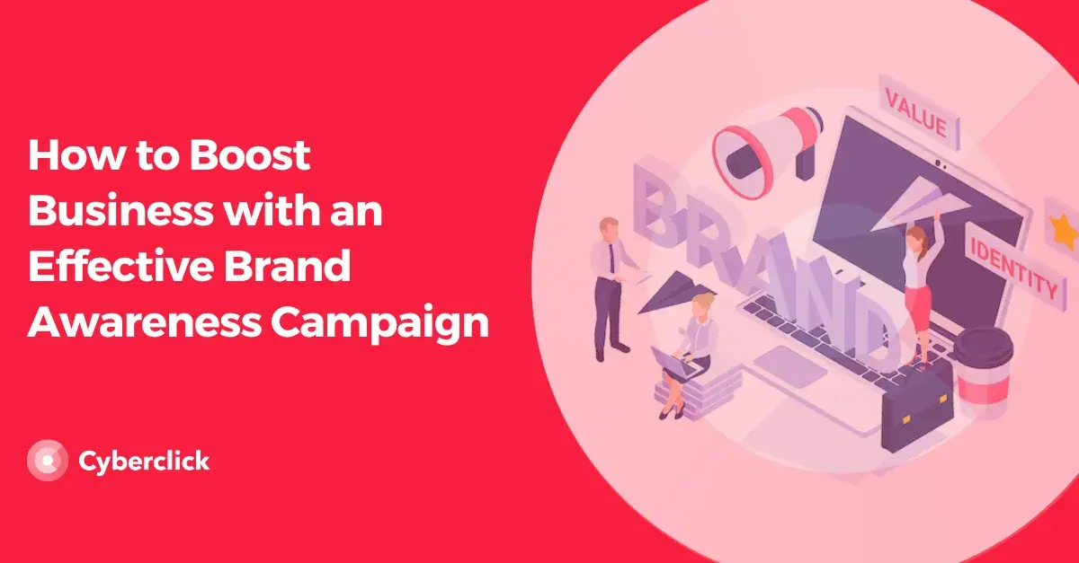 How to Boost Business with an Effective Brand Awareness Campaign