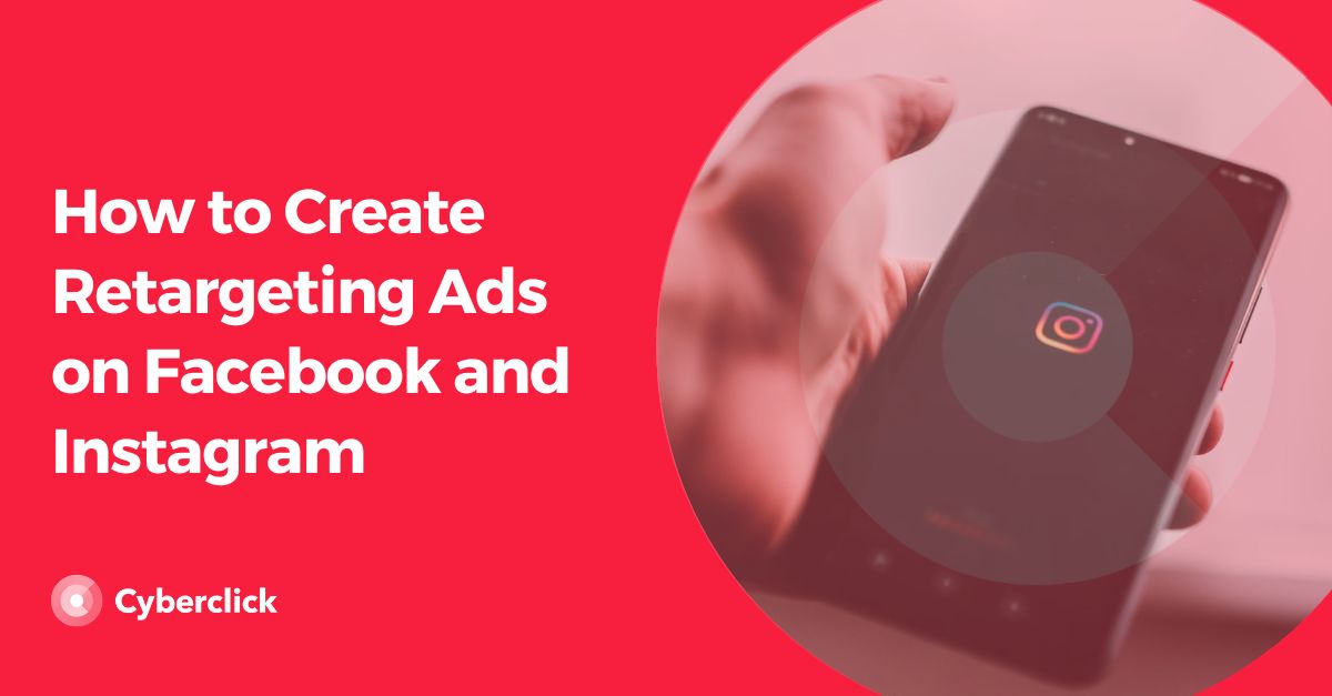 How to Create Retargeting Ads on Facebook and Instagram