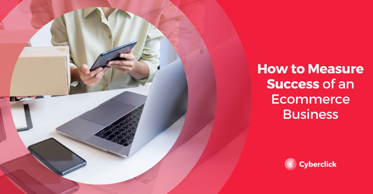 How to Measure Success of an Ecommerce Business