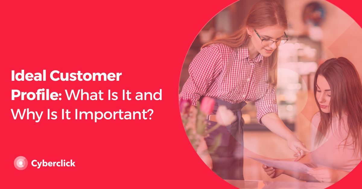 Ideal Customer Profile: What Is It and Why Is It Important