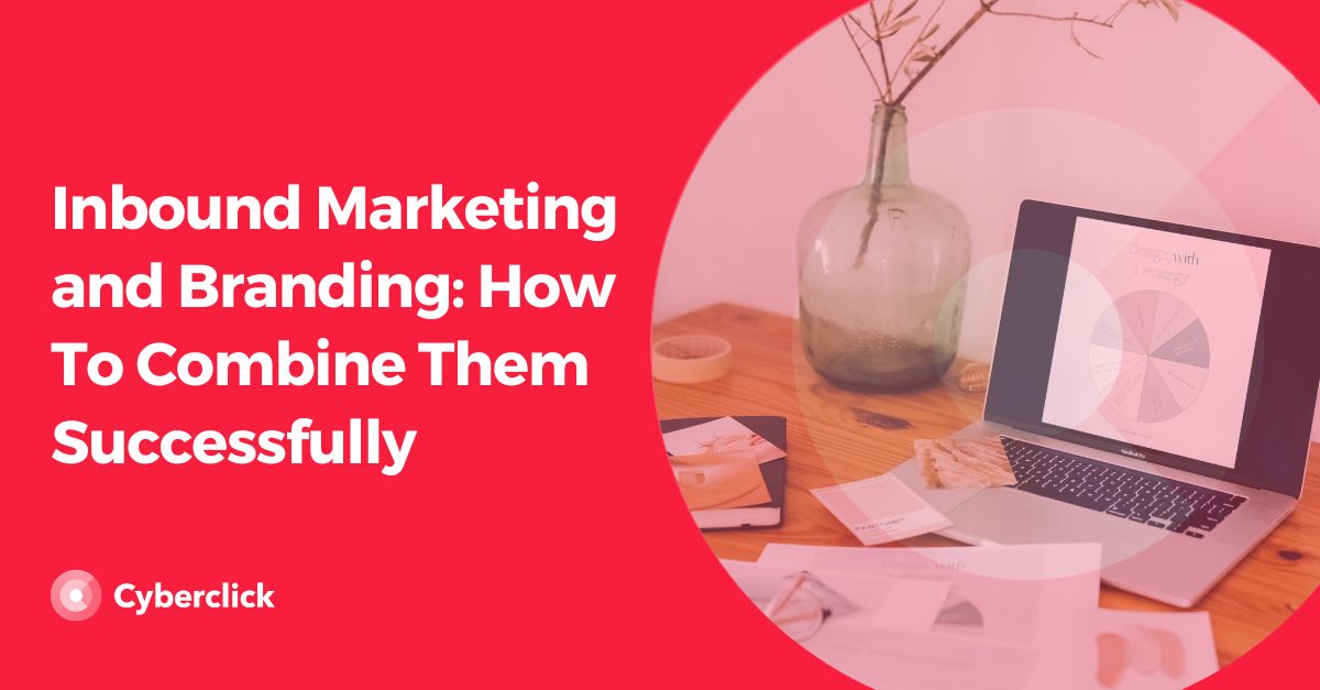 Inbound Marketing and Branding How to Combine Them Successfully
