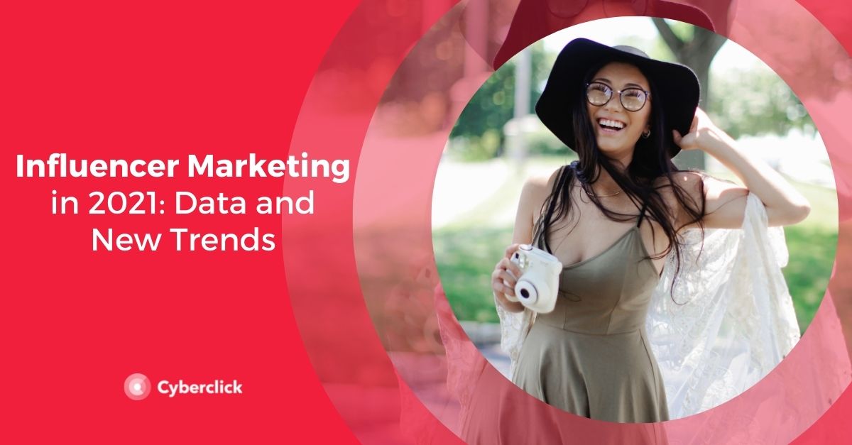 Influencer Marketing in 2021 Data and New Trends