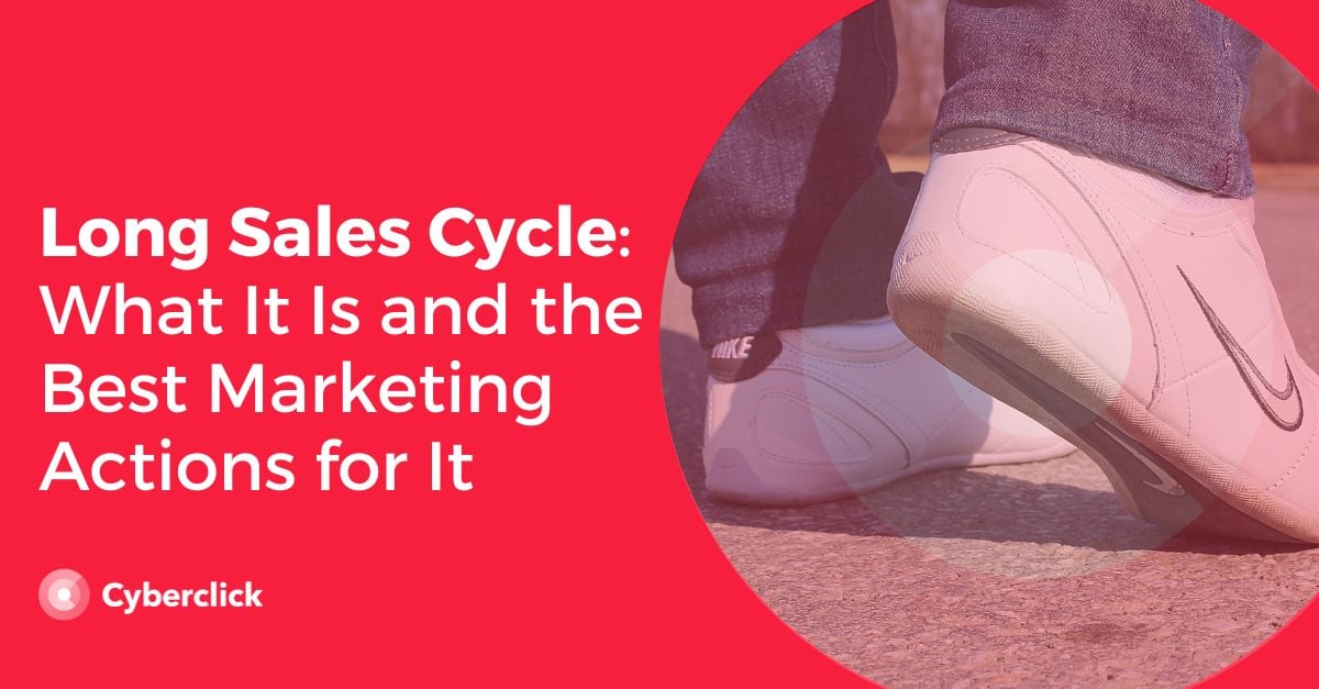 Long Sales Cycle What It Is and the Best Marketing Actions for It