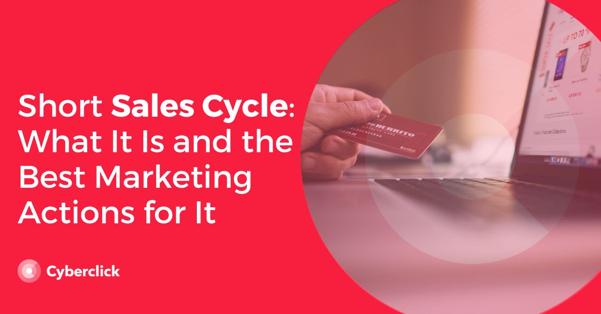 Short Sales Cycle What It Is and the Best Marketing Actions for It 