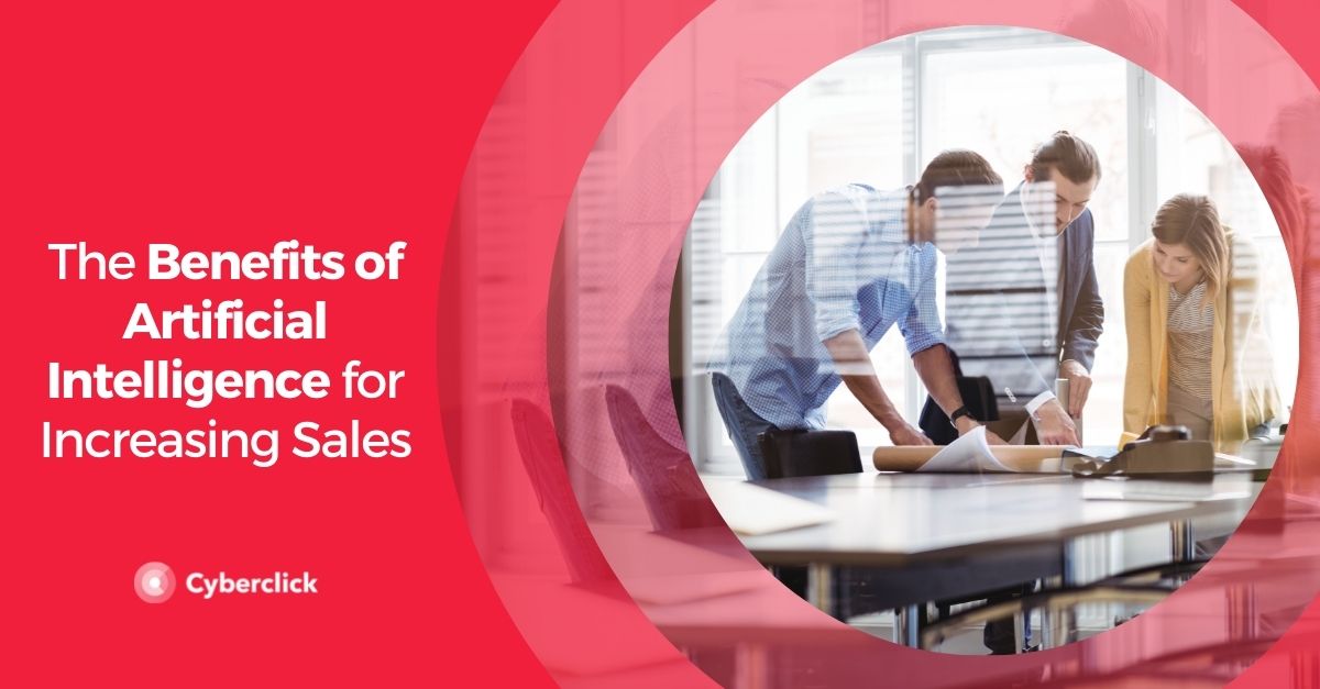 The Benefits of Artificial Intelligence for Increasing Sales