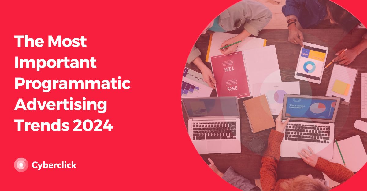The Most Important Programmatic Advertising Trends
